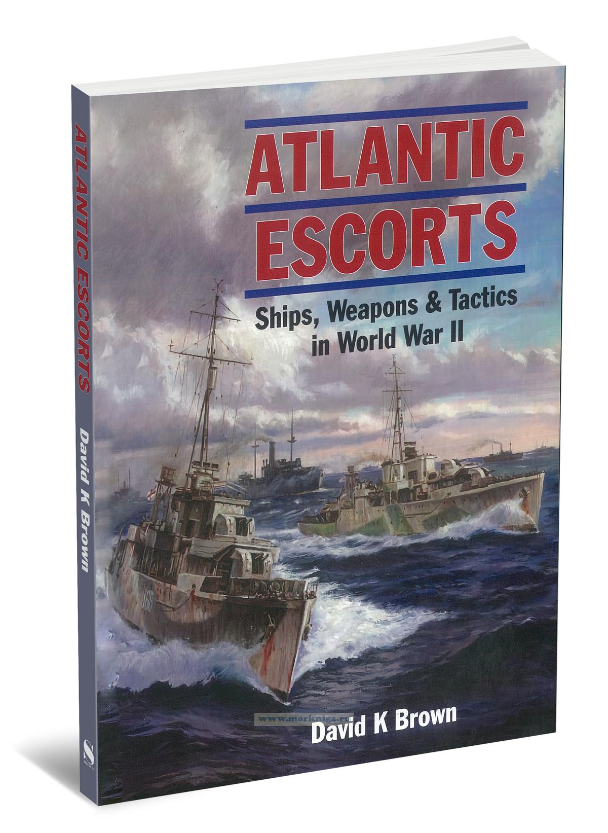 Atlantic Escorts. Ships, Weapons and Tactics in World War II