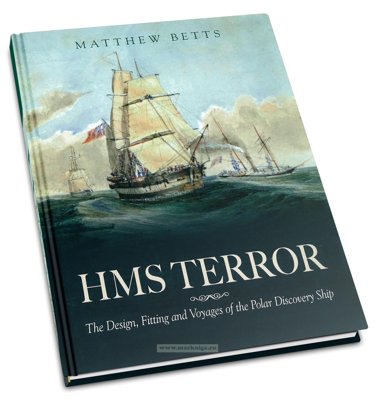 HMS Terror. The Design, Fitting and Voyages of a Polar Discovery Ship
