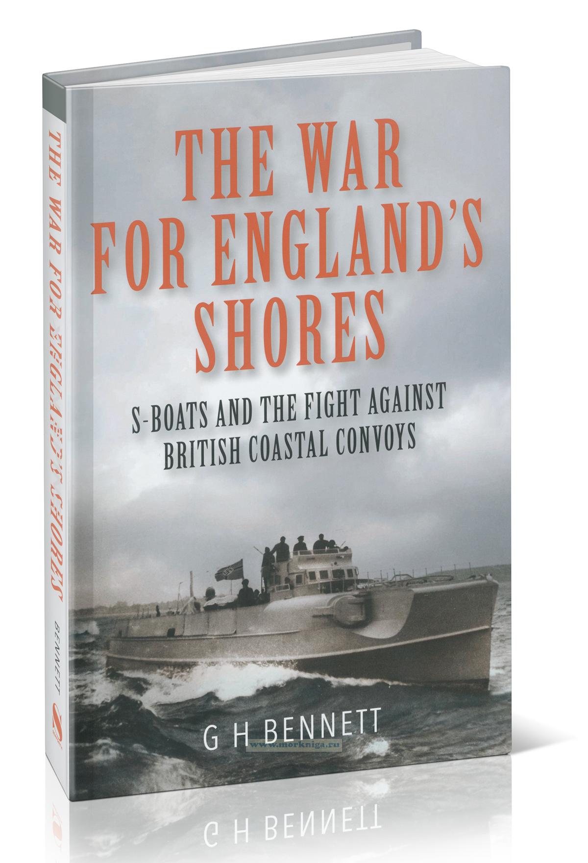 The War for England's Shores. S-Boats and the Fight against British Coastal Convoys