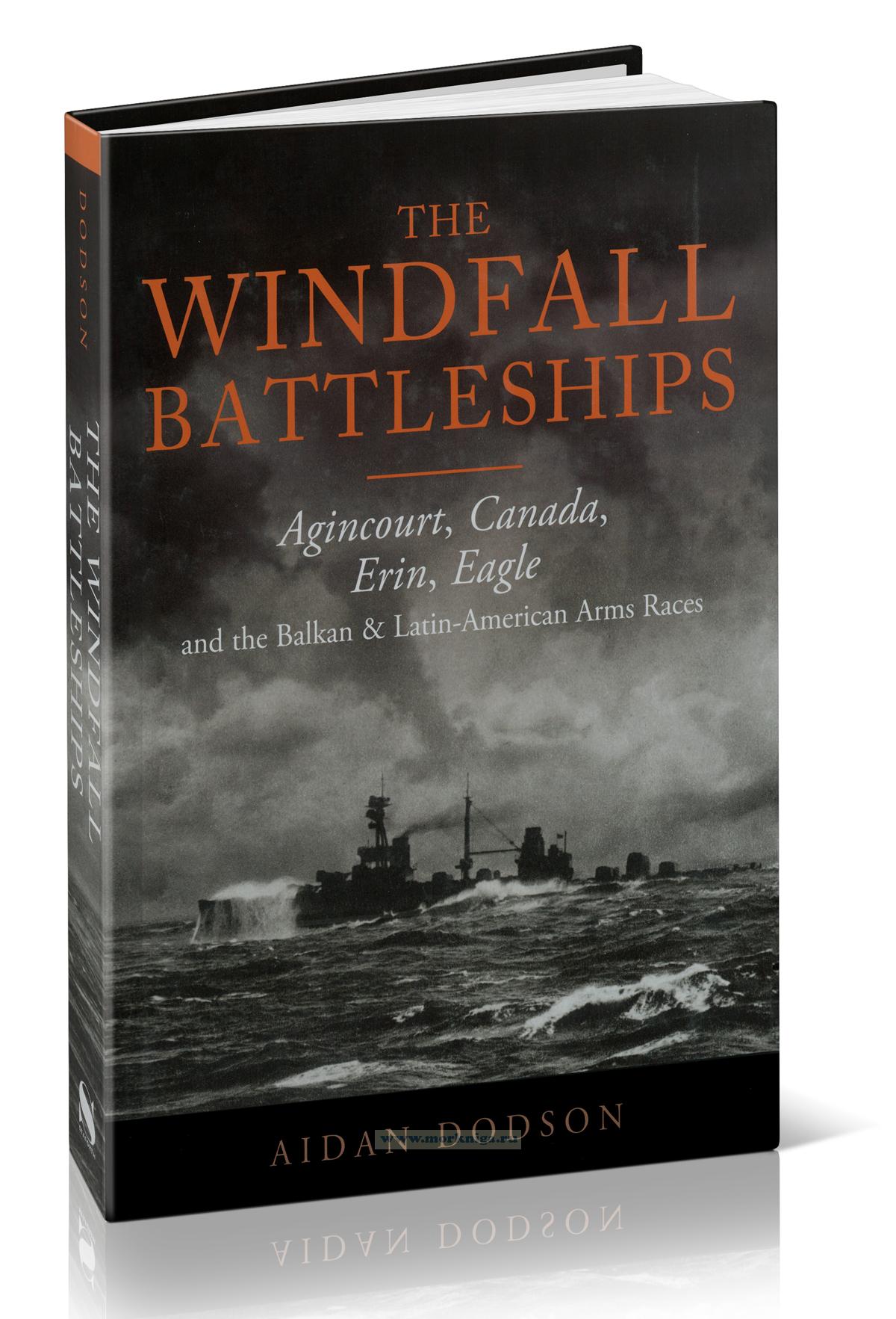 The Windfall Battleships. Agincourt, Canada, Erin, Eagle and the Balkan & Latin-American Arms Races