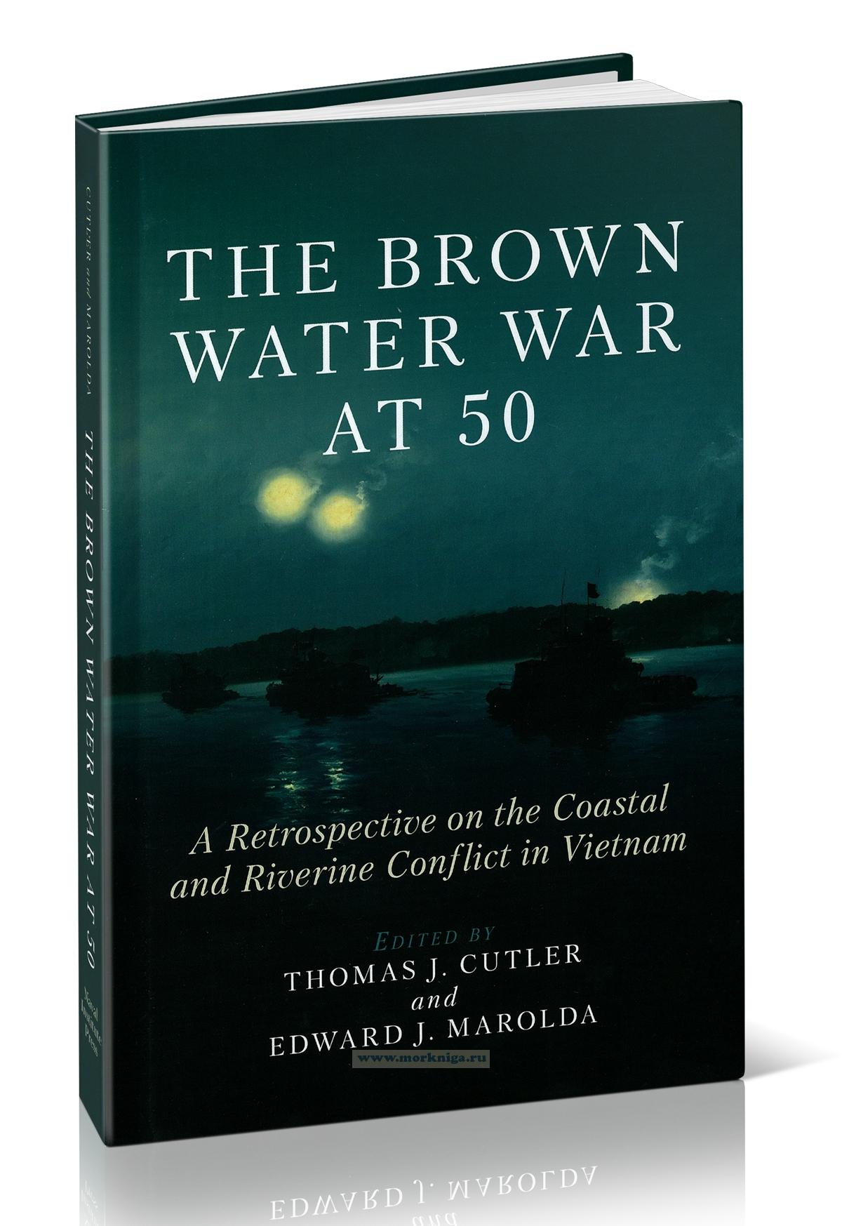 The Brown Water War at 50. A Retrospective on the Coastal and Riverine Conflict in Vietnam
