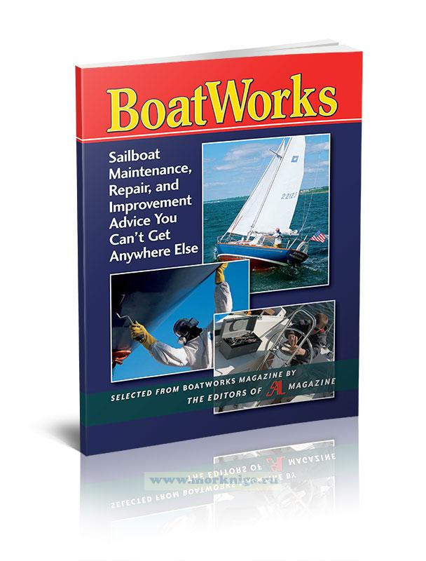BoatWorks. Sailboat Maintenance, Repair, and Improvement Advice You Can`t Get Anywhere Else/Рекомендации по техническому обслуживанию, ремонту и усовершенствованию парусников, которые вы не сможете получить нигде