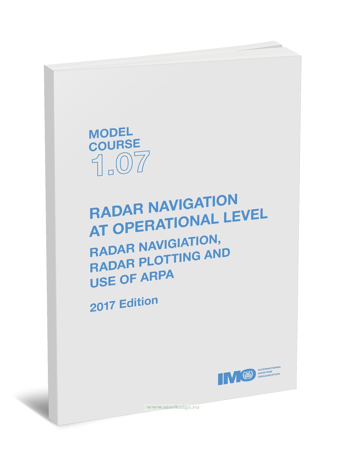 Radar navigation at the operational level. Radar navigation, radar plotting and use of ARPA. Model course 1.07. 2017 Edition