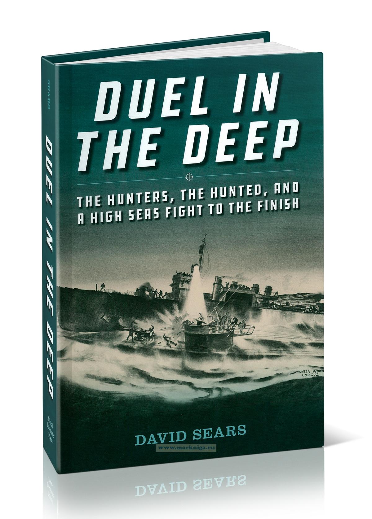 Duel in the Deep. The Hunters, the Hunted, and a High Seas Fight to the Finish